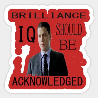 Brilliance should be aknowledged IQ MiCKAEL Scoofield art Sticker